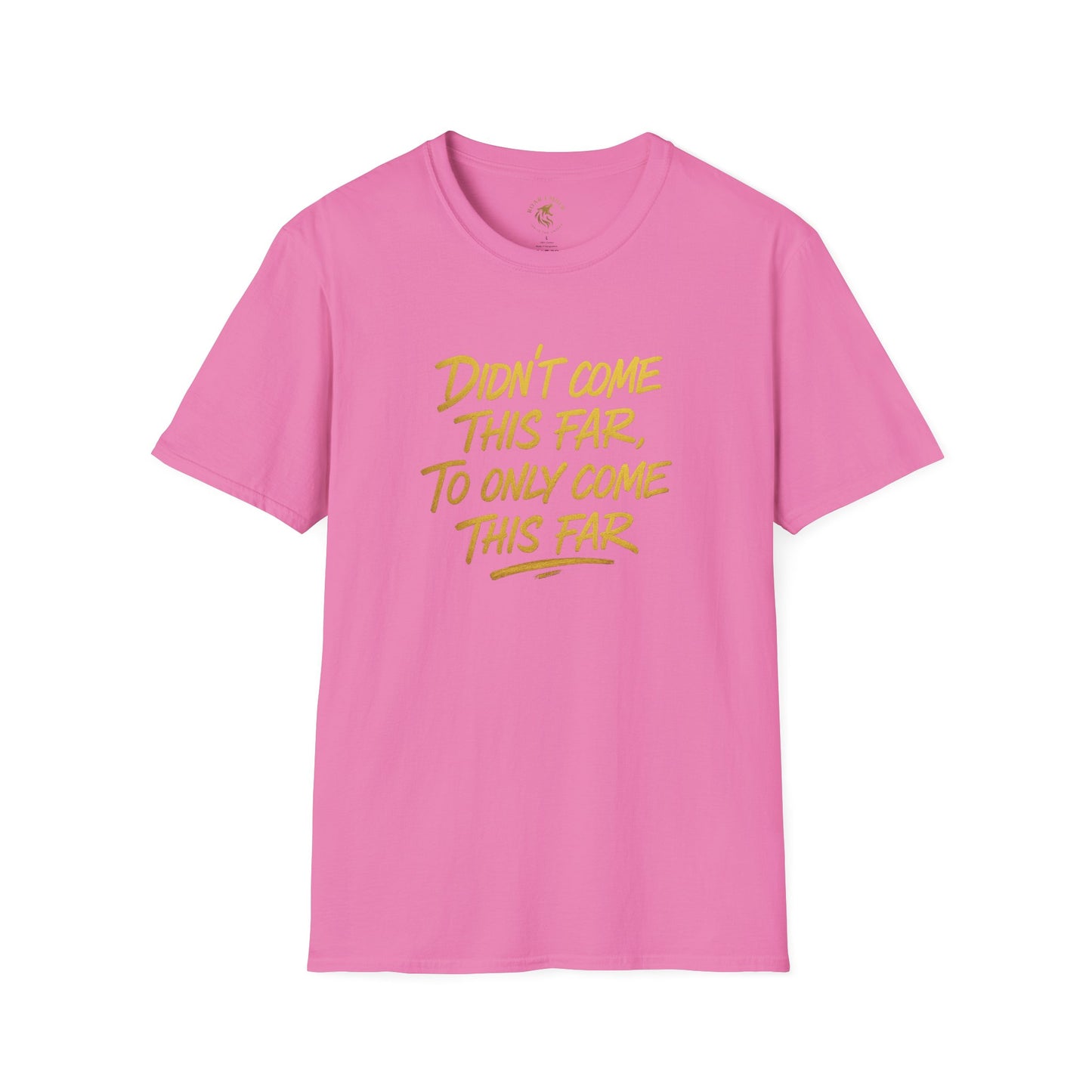 Motivational Unisex T-Shirt - Didn't come this far, To only come this far