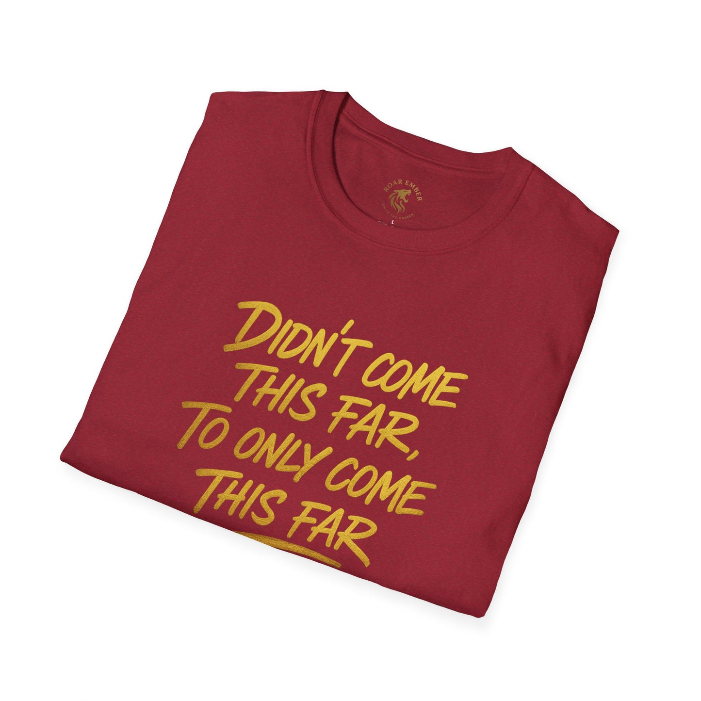 Motivational Unisex T-Shirt - Didn't come this far, To only come this far