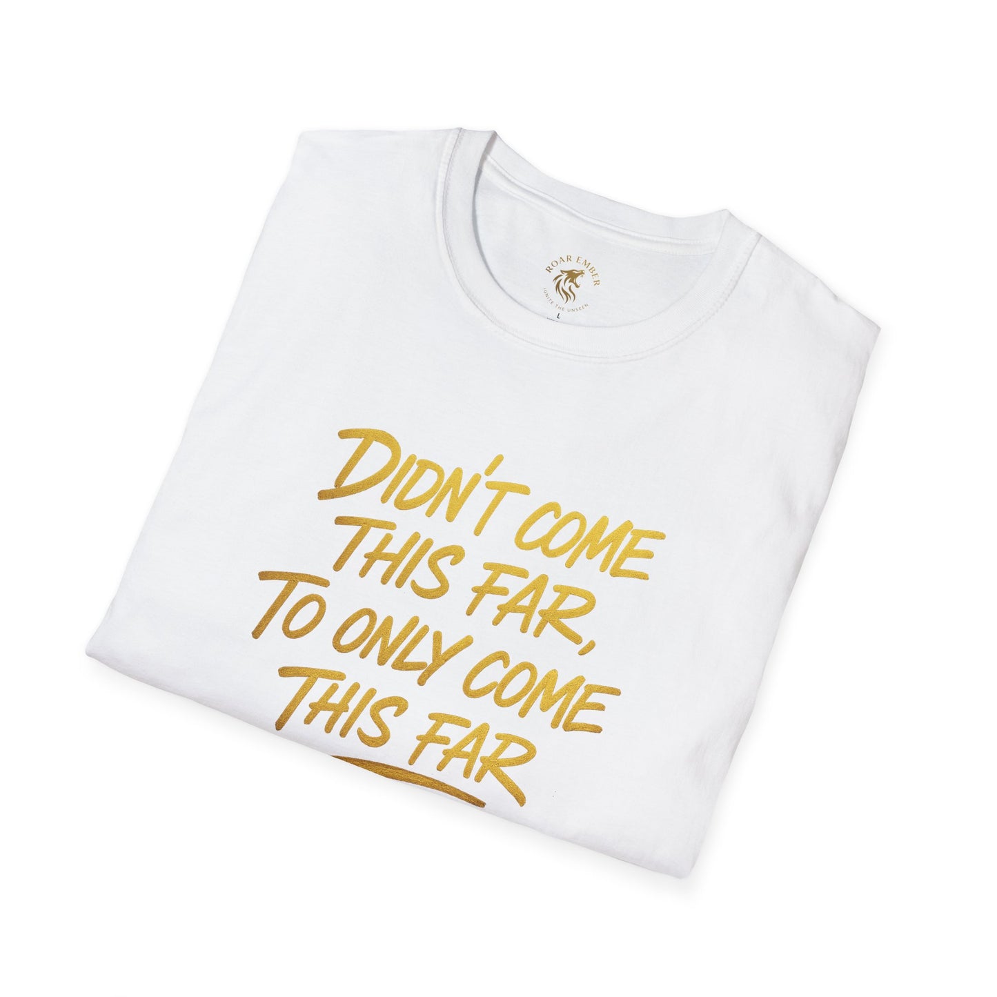 Motivational Unisex T-Shirt - Didn't come this far, To only come this far