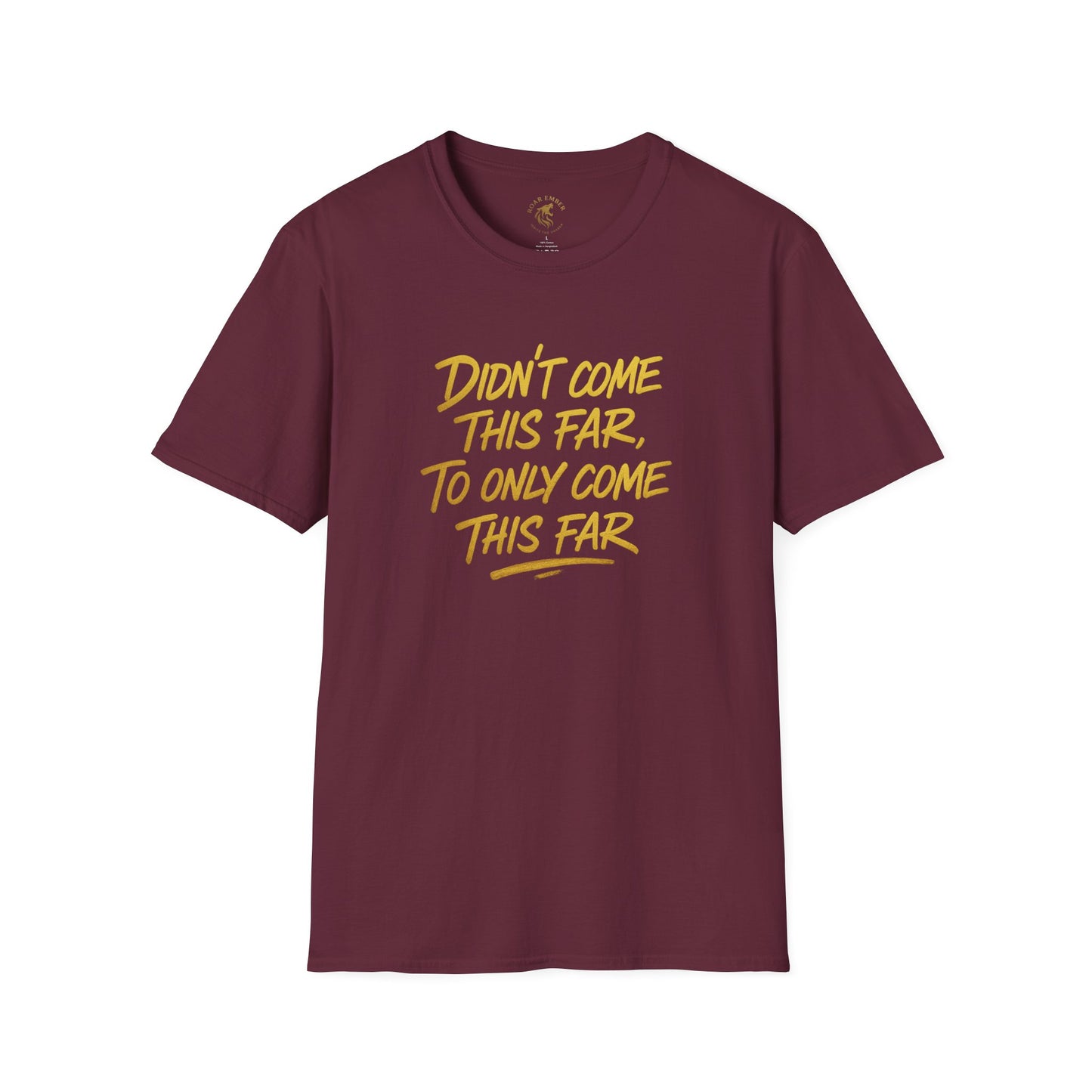 Motivational Unisex T-Shirt - Didn't come this far, To only come this far