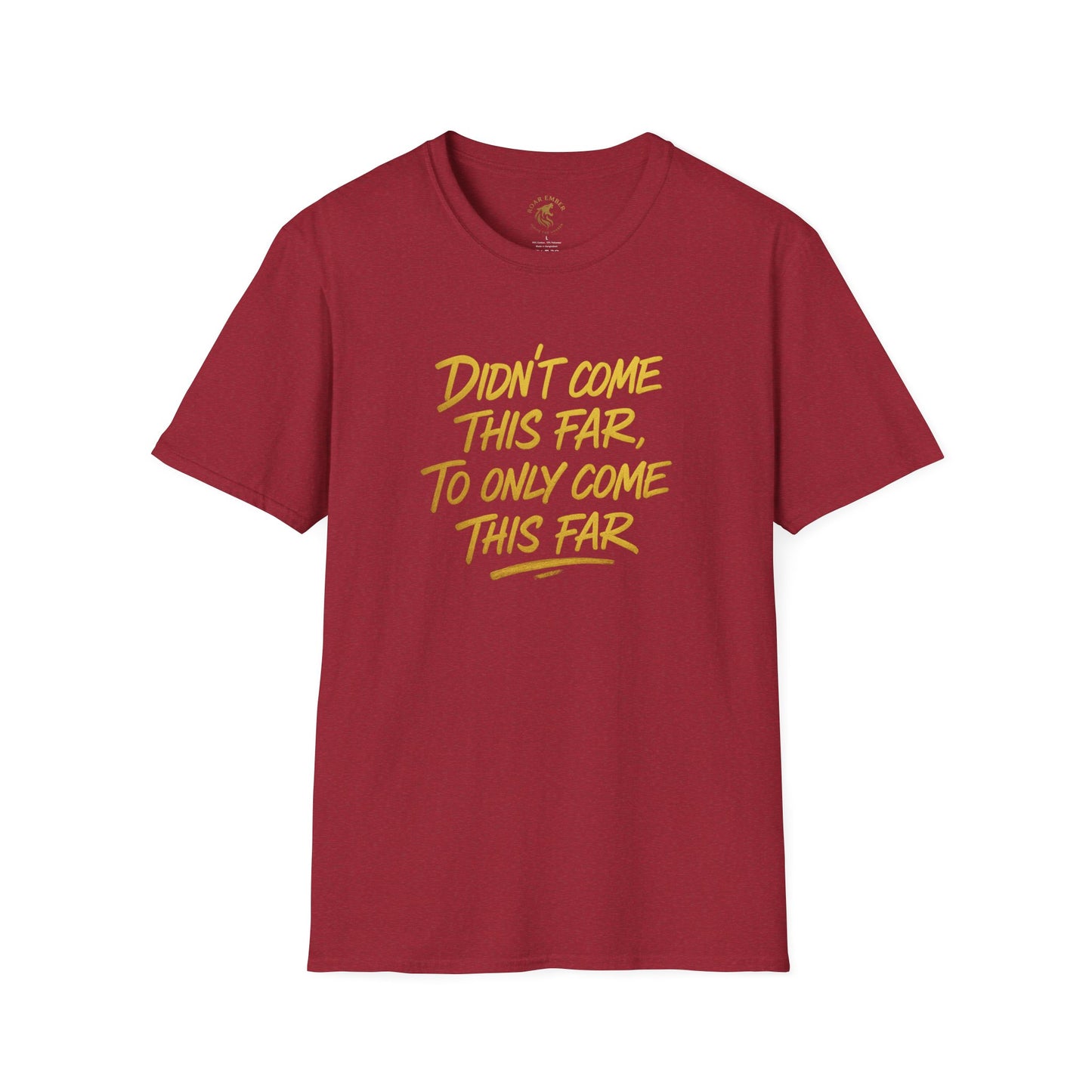 Motivational Unisex T-Shirt - Didn't come this far, To only come this far