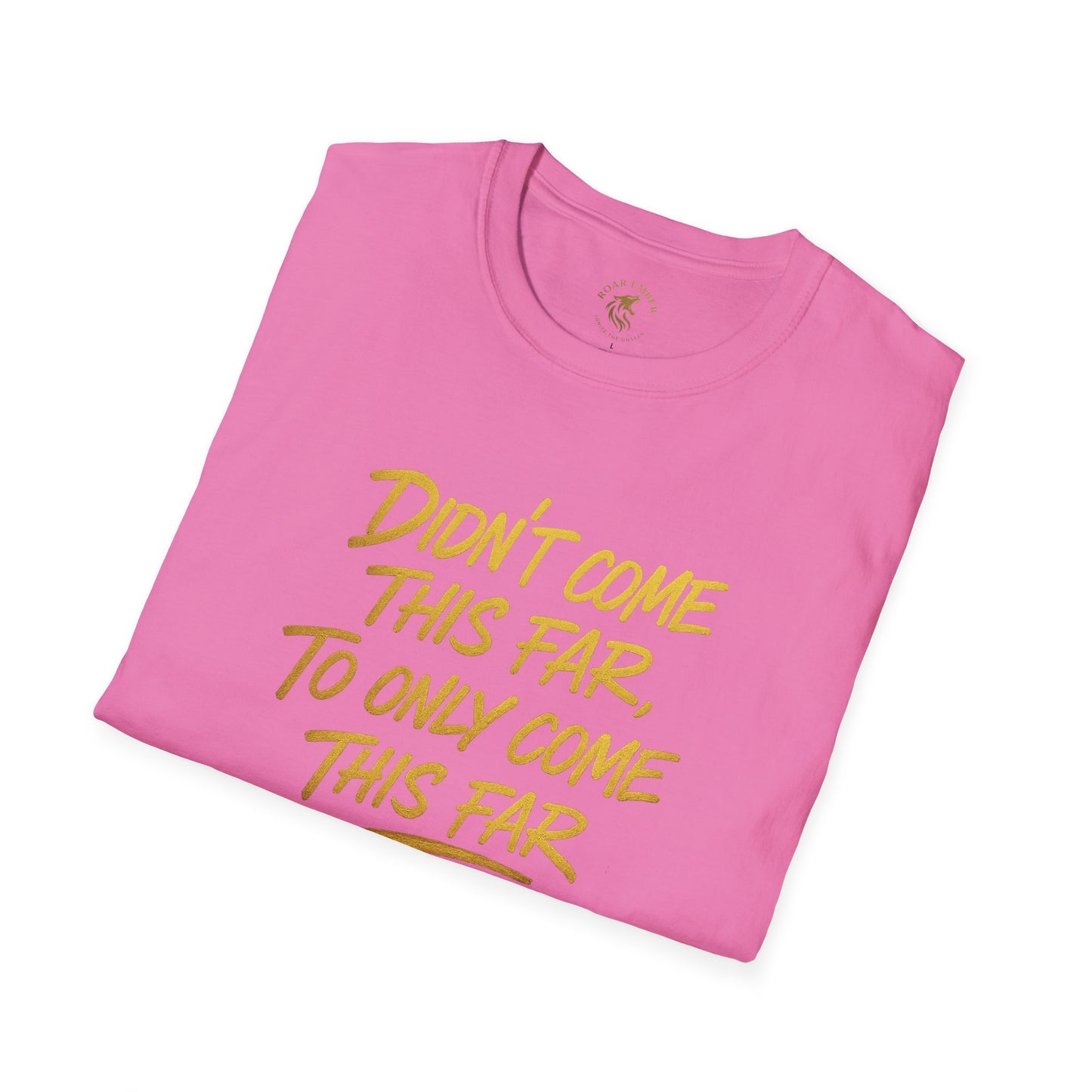 Motivational Unisex T-Shirt - Didn't come this far, To only come this far