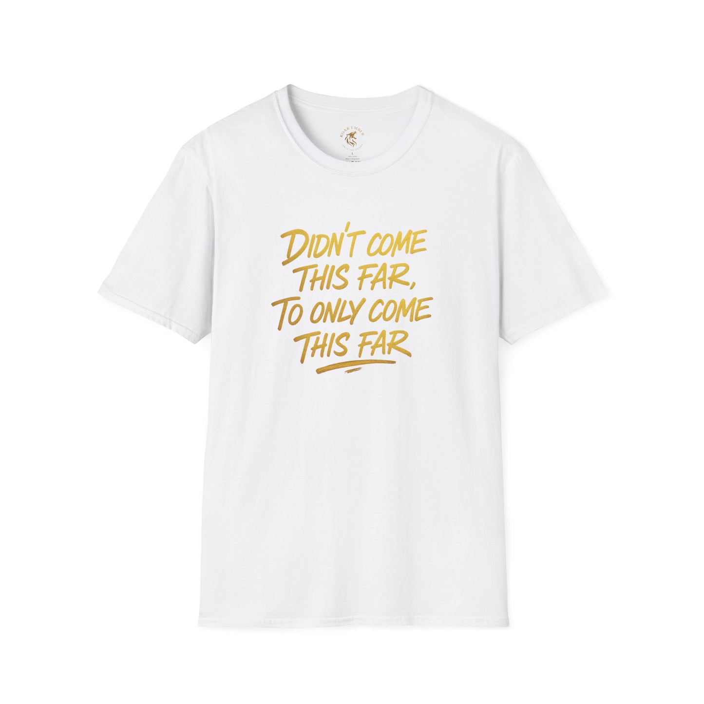 Motivational Unisex T-Shirt - Didn't come this far, To only come this far