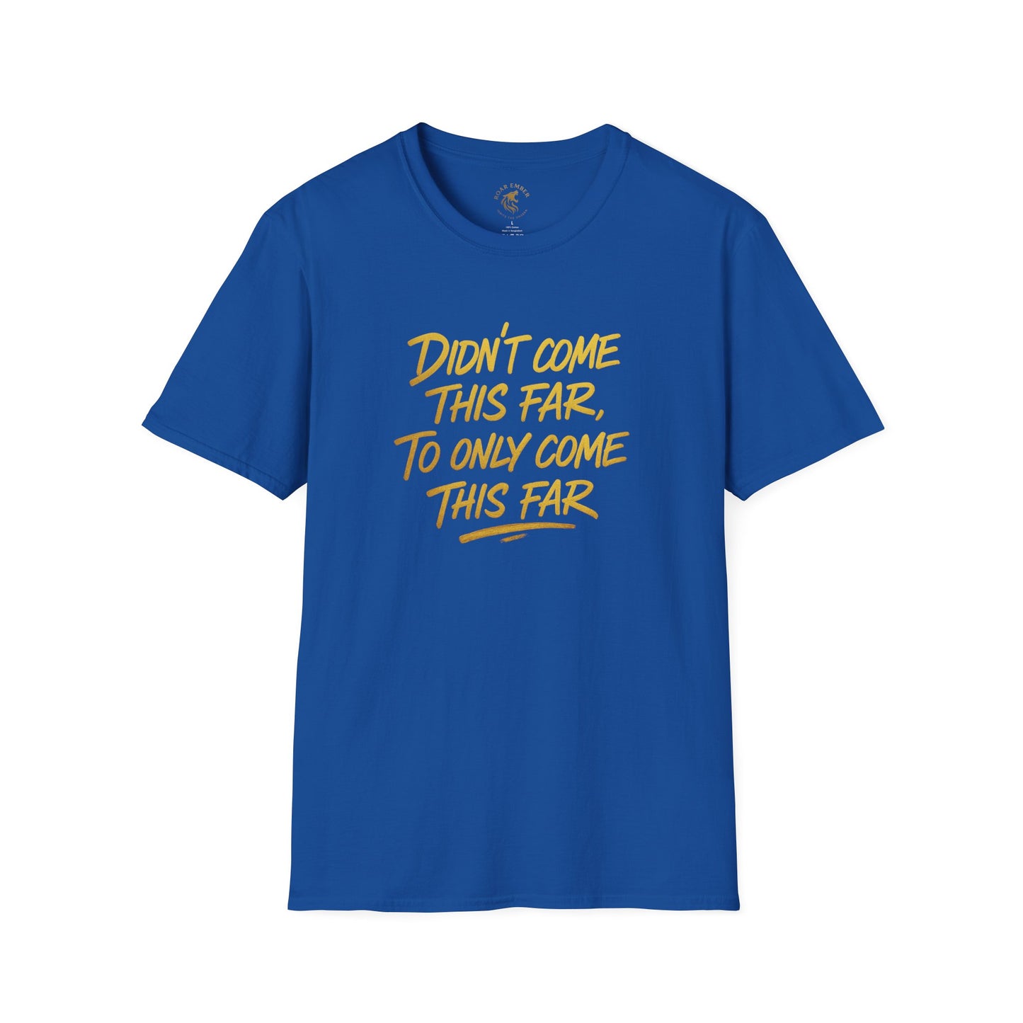 Motivational Unisex T-Shirt - Didn't come this far, To only come this far