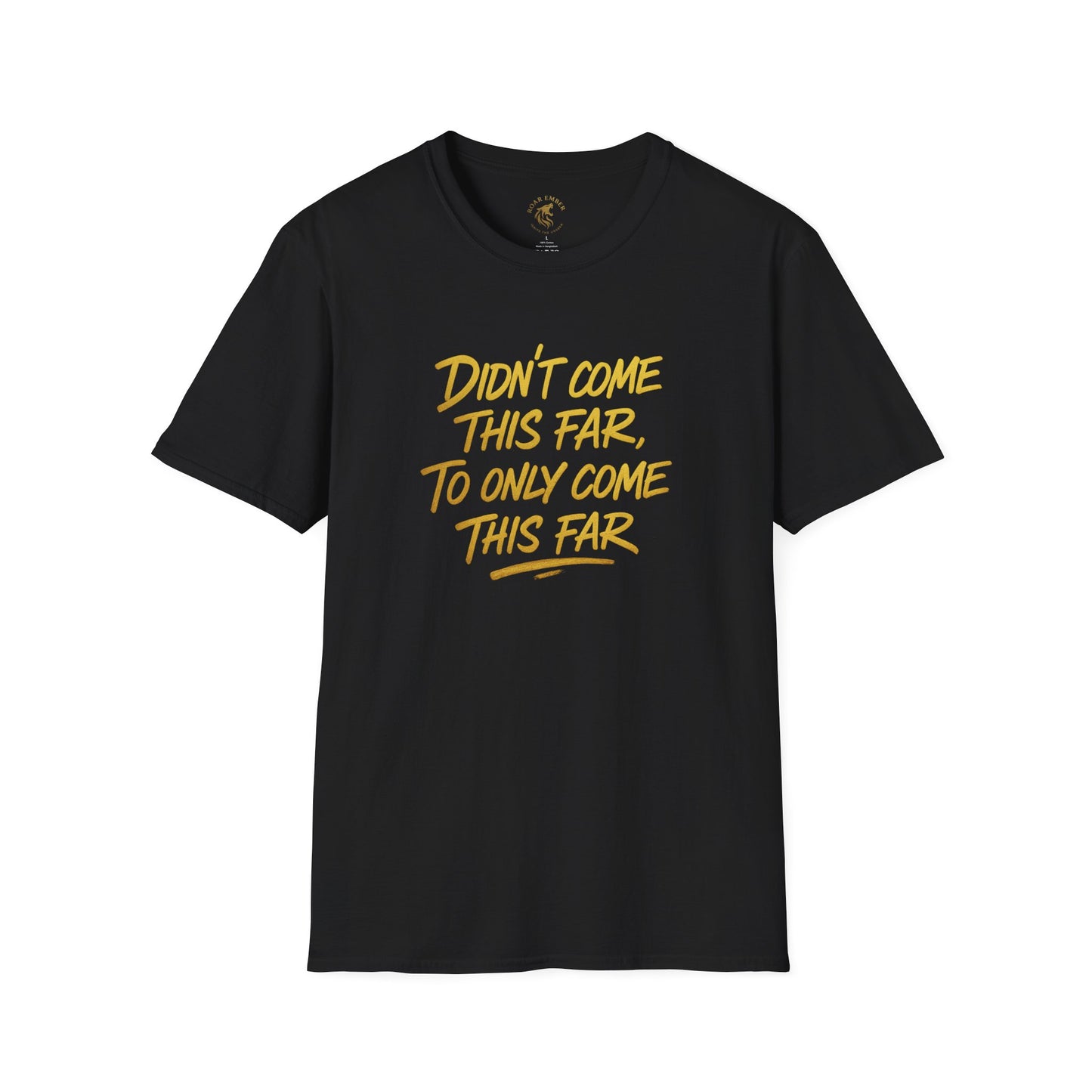 Motivational Unisex T-Shirt - Didn't come this far, To only come this far