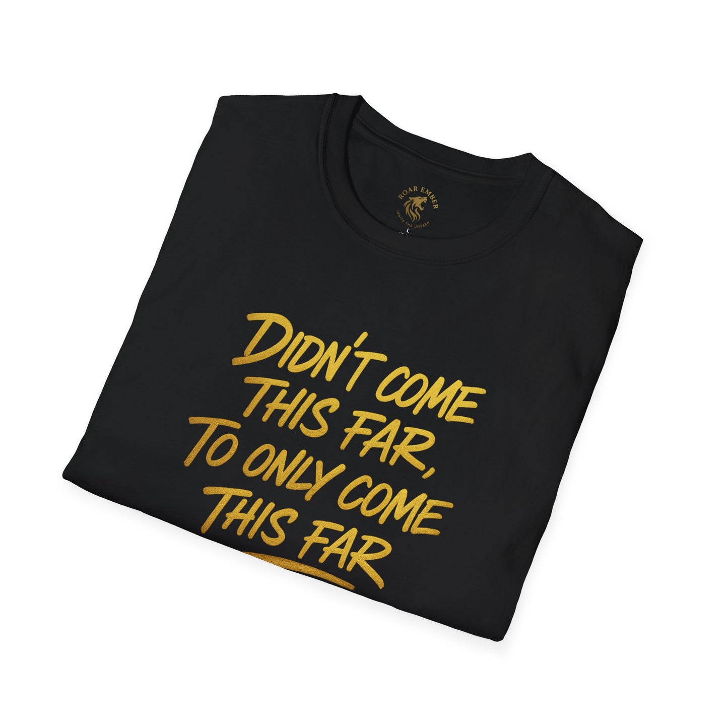 Motivational Unisex T-Shirt - Didn't come this far, To only come this far