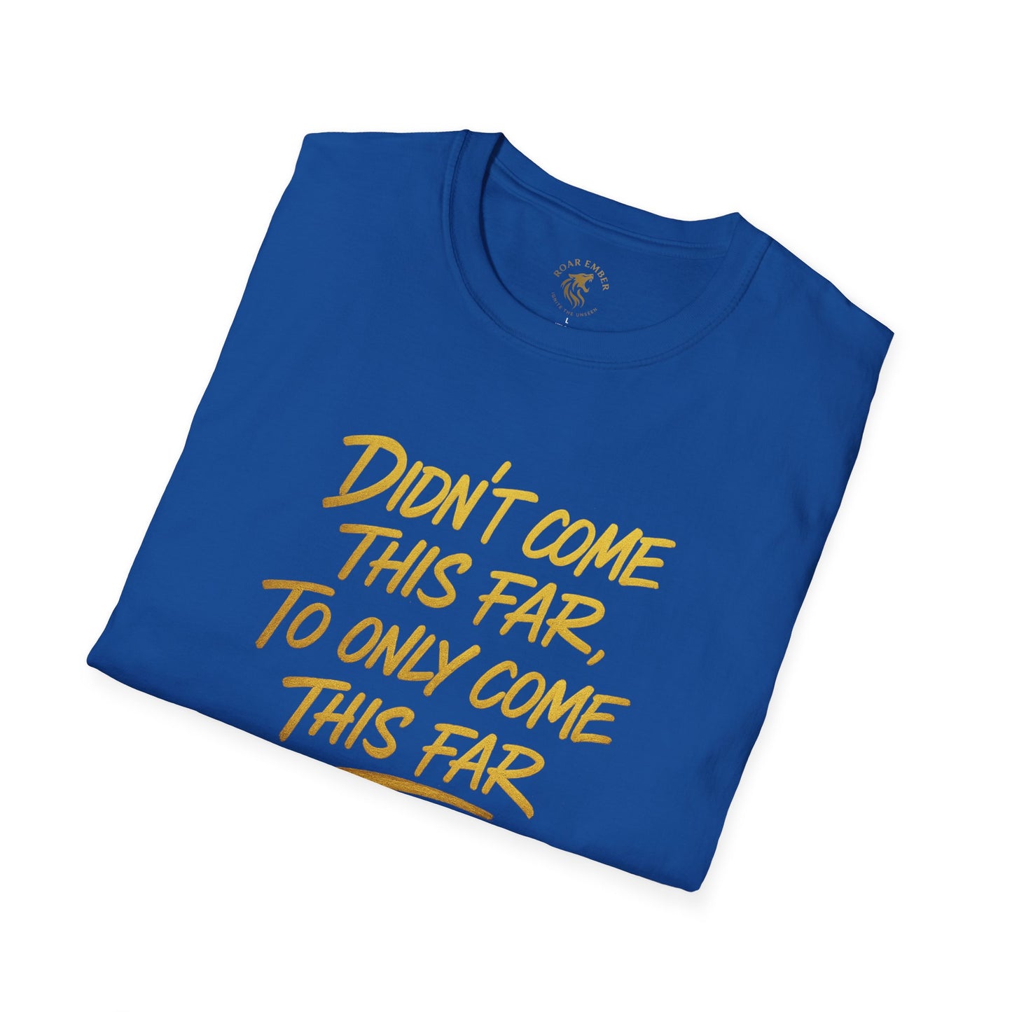 Motivational Unisex T-Shirt - Didn't come this far, To only come this far