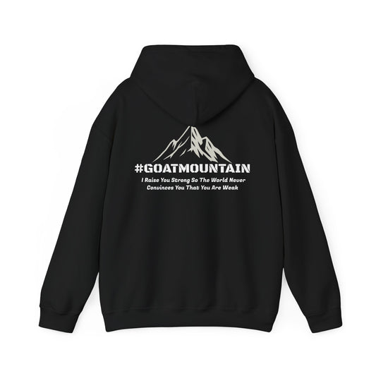 #GOATMOUNTAIN Hoodie - "I raise you strong so the world never convinces you that you are weak"