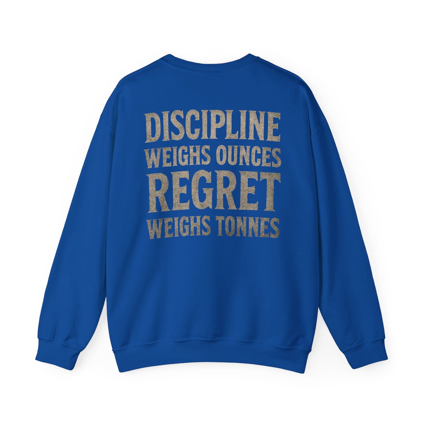 Crewneck Sweatshirt — "Discipline Weighs Ounces Regret Weighs Tonnes" Motivational Back Print