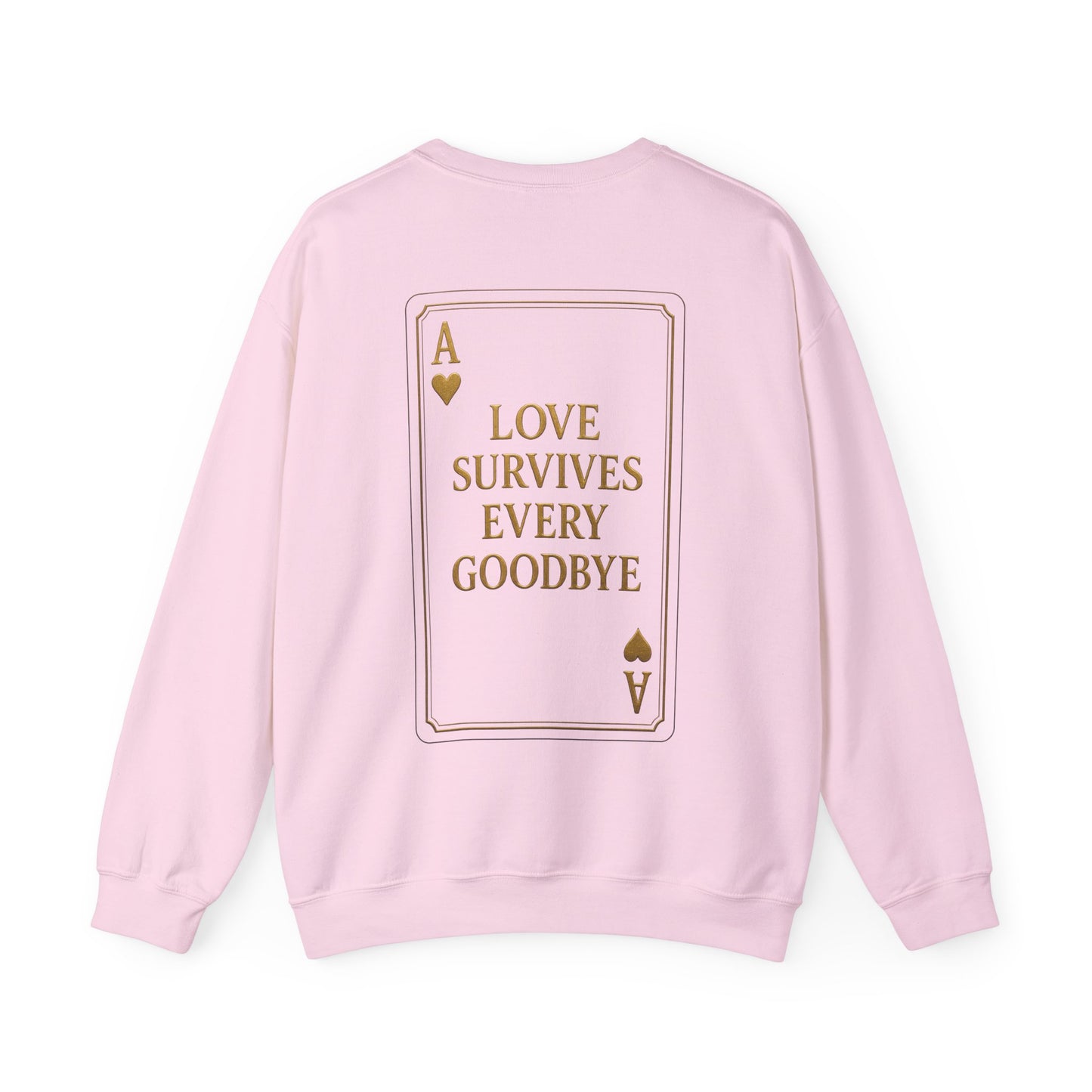 Back Design // Ace of Hearts "Love Survives Every Goodbye" Crewneck Sweatshirt