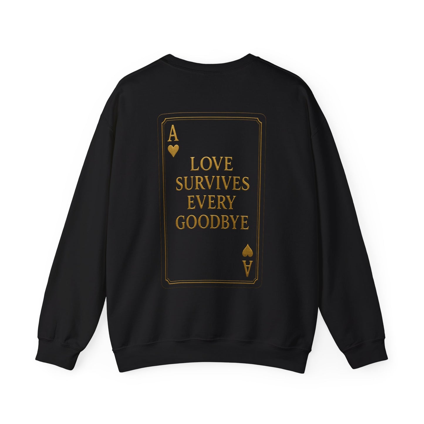 Back Design // Ace of Hearts "Love Survives Every Goodbye" Crewneck Sweatshirt