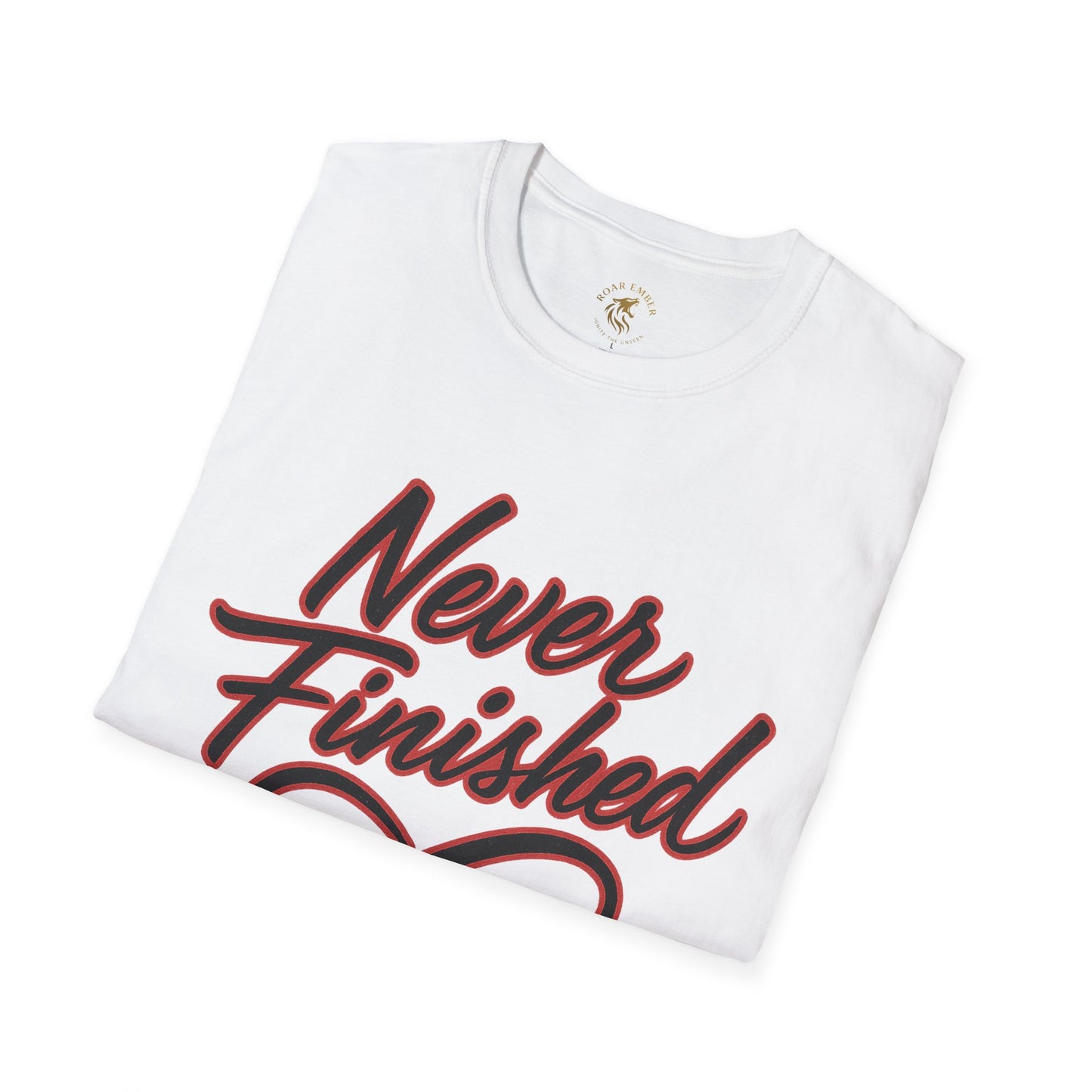 Never Finished T-Shirt — Motivational No Finish Line Roar Ember T-shirt