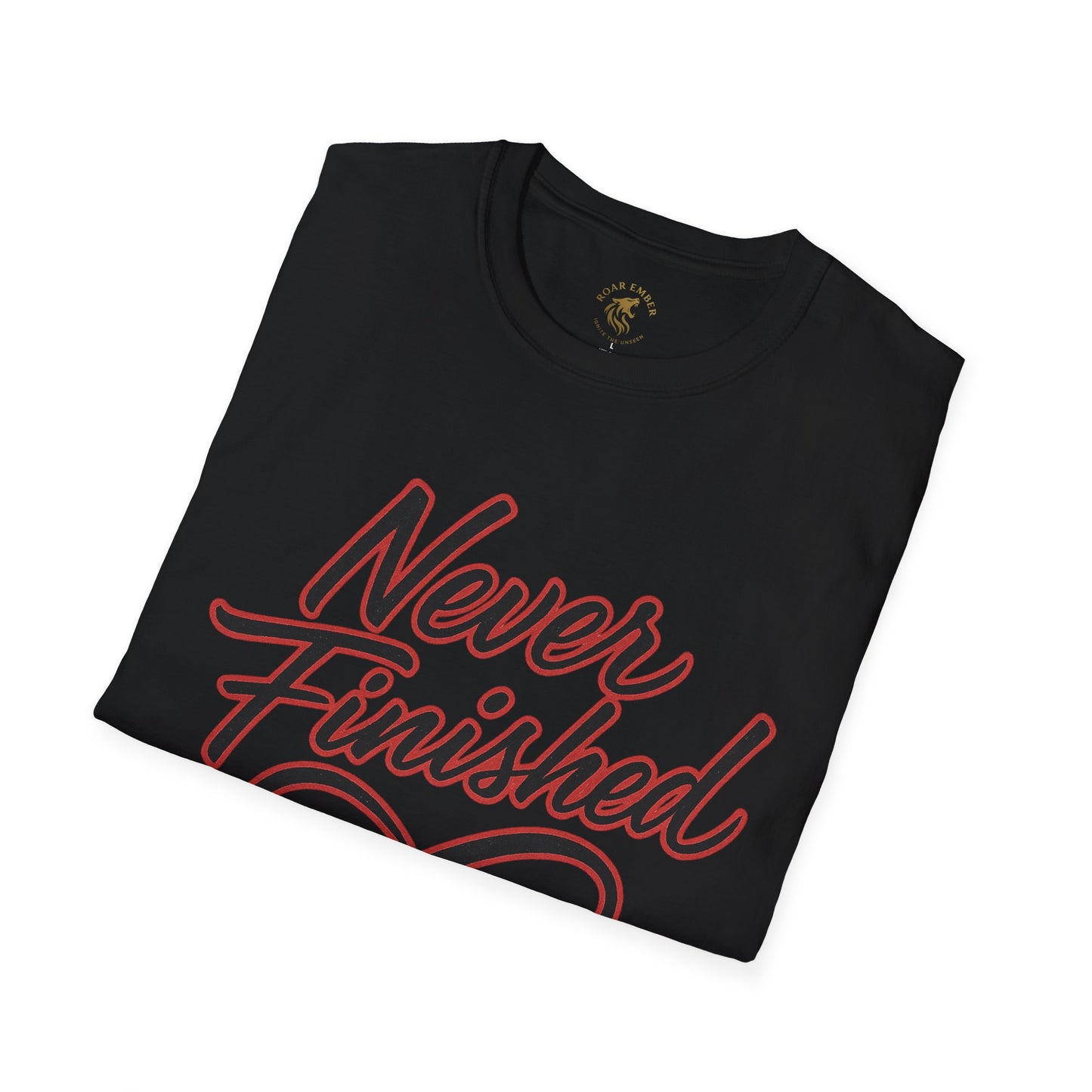 Never Finished T-Shirt — Motivational No Finish Line Roar Ember T-shirt
